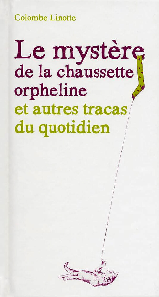 Le mystère de la chaussette orpheline et autres tracas du quotidien